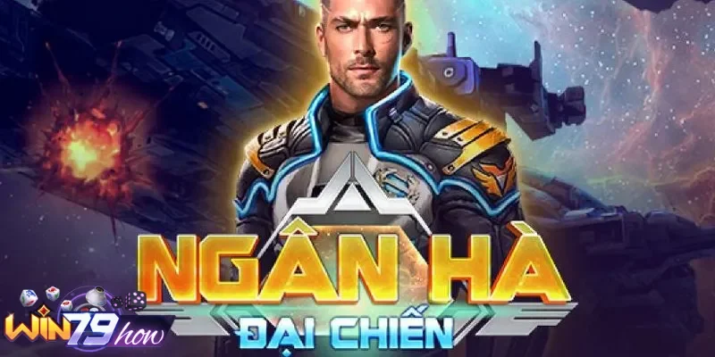 Ngân Hà đại chiến Win79
